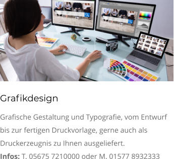 Grafikdesign Grafische Gestaltung und Typografie, vom Entwurf bis zur fertigen Druckvorlage, gerne auch als Druckerzeugnis zu Ihnen ausgeliefert. Infos: T. 05675 7210000 oder M. 01577 8932333