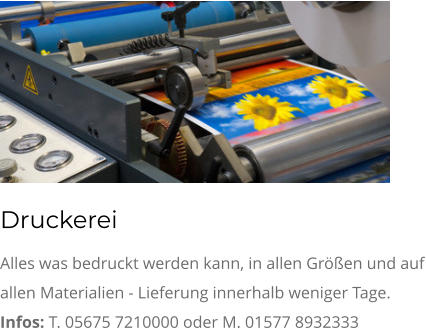 Druckerei Alles was bedruckt werden kann, in allen Größen und auf allen Materialien - Lieferung innerhalb weniger Tage. Infos: T. 05675 7210000 oder M. 01577 8932333